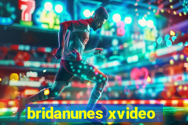 bridanunes xvideo